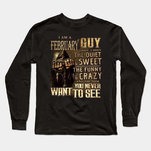 Death I Am A February Guy I Have 3 Sides The Quiet & Sweet Long Sleeve T-Shirt by trainerunderline